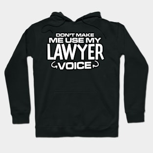 Don't Make Me Use My Lawyer Voice Hoodie